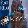 Yung Dullah - No Static - Single